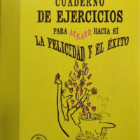 Cuaderno de ejercicios para atraer hacia sí la felicidad y el éxito
