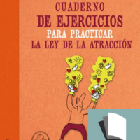 CUADERNO DE EJERCICIOS PARA PRACTICAR LA LEY DE LA ATRACCIÓN