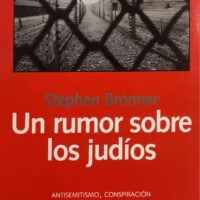 Un rumor sobre los judíos. Antisemitismo, conspiración y los Protocolos de los sabios de Sión