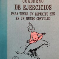 Cuaderno de ejercicios para tener un espíritu zen en un mundo convulso