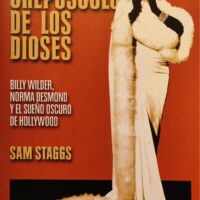 Crepúsculo de los dioses--El. Billy Wilder, Norma Desmond y el sueño oscuro de Hollywood