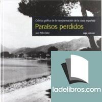 Paraísos perdidos. Crónica gráfica de la transformación de la costa española