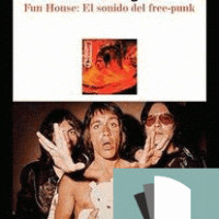 Stooges, The. Funhouse: el sonido del free-punk