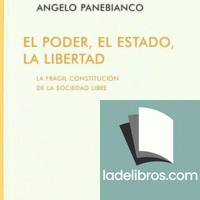 Poder, el estado, la libertad, El. La frágil constitución de la sociedad libre