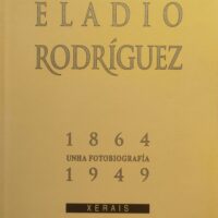 Eladio Rodríguez. Unha fotobiografía: 1864-1949