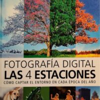 Fotografía digital. Las cuatro estaciones. Cómo captar el entorno en cada época del año.