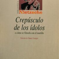 Crepúsculo de los ídolos o cómo se filosofa con el martillo