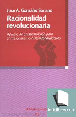 Racionalidad revolucionaria. Apunte de epistemología para el materialismo histórico/dialéctico 1 978849742593