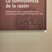 (109)Somnolencia de la razón–La. Reflexiones sobre organización social, economía y bienestar en tiempos de crisis