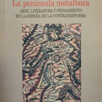 Península metafísica–La. Arte, literatura y pensamiento en la España de la Contrarreforma