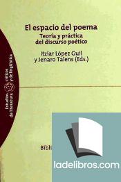 Espacio del poema, El. Teoría y práctica del discurso poético 1 El espacio del poema i1n5442408