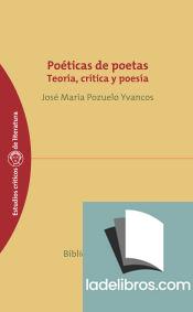 Poéticas de poetas. Teoría, crítica y poesía 1 Poetica de poetas i1n2008124