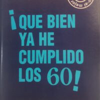 ¡Qué bien que ya he cumplido los 60!. Los secretos para vivir 100 años