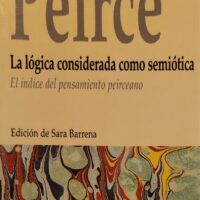 (41)Peirce. La lógica considerada como semiótica (El índice del pensamiento peirceano)