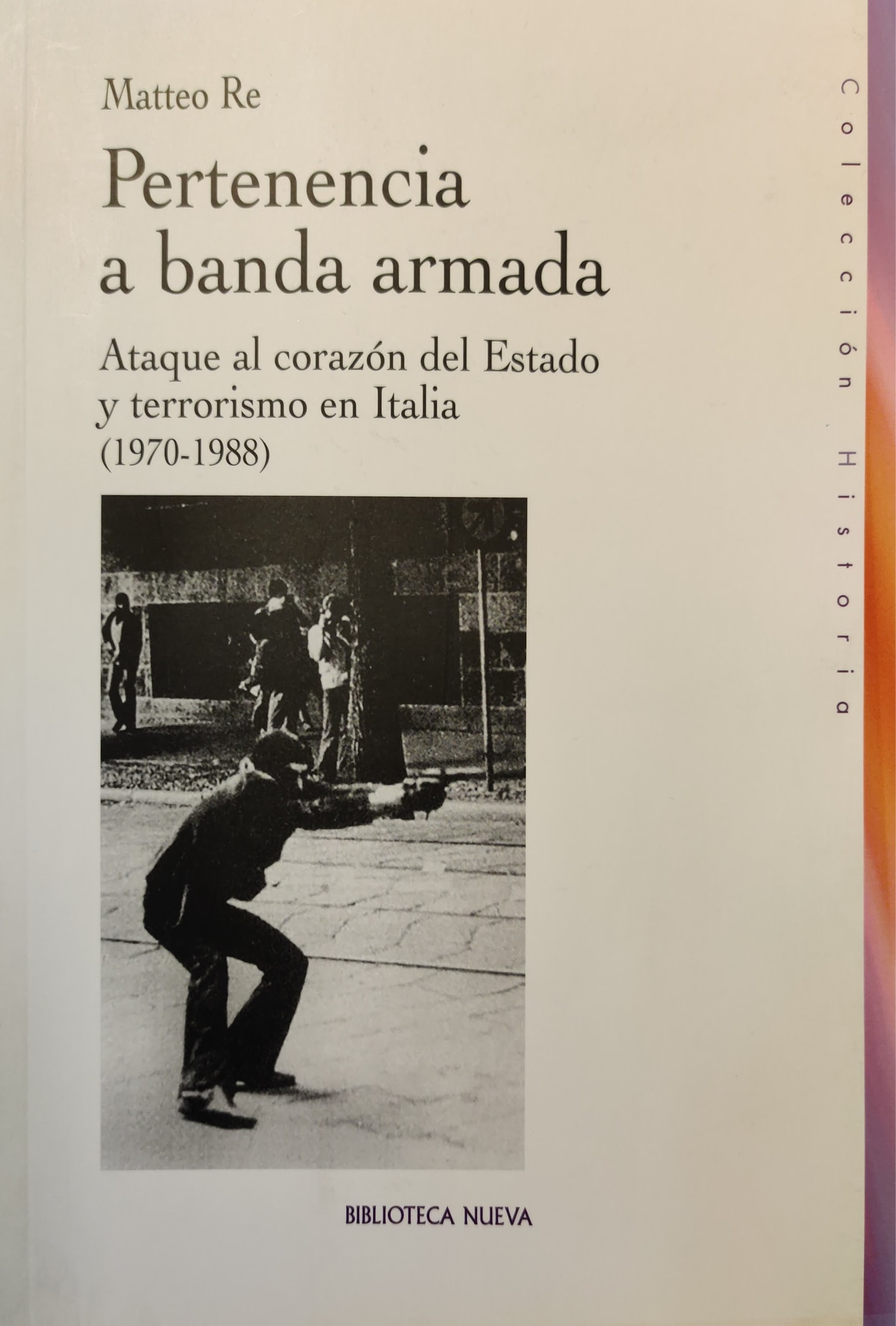 Pertenencia a banda armada: Ataque al corazón del Estado y terrorismo en Italia (1970-1988) 1 9788499405117