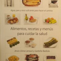 Alimentos, recetas y menús para cuidar la salud (Agua, pan y vino suficiente para hacer el camino)