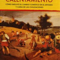 Gran calentamiento–El. Cómo influyó el cambio climático en el apogeo y caída de las civilizaciones