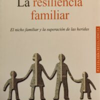 Resiliencia familiar–La. El nicho familiar y la superación de las heridas
